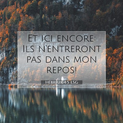 Picture 07 - Hébreux 4:5 LSG - Et ici encore: Ils n'entreront pas dans mon - Bible Verse Picture