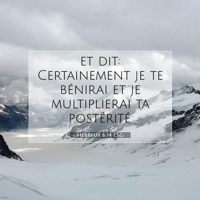 Picture 07 - Hébreux 6:14 LSG - et dit: Certainement je te bénirai et je - Bible Verse Picture