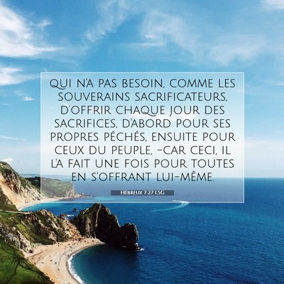 Picture 07 - Hébreux 7:27 LSG - qui n'a pas besoin, comme les souverains - Bible Verse Picture