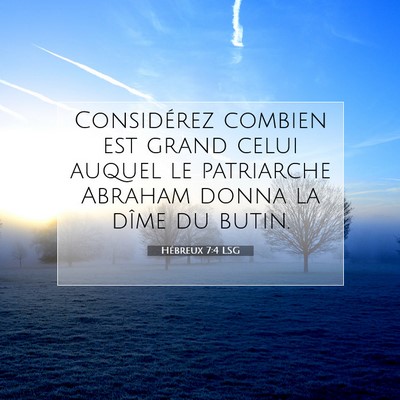 Picture 07 - Hébreux 7:4 LSG - Considérez combien est grand celui auquel le - Bible Verse Picture
