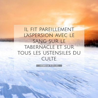 Picture 07 - Hébreux 9:21 LSG - Il fit pareillement l'aspersion avec le sang sur - Bible Verse Picture