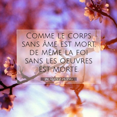 Picture 07 - Jacques 2:26 LSG - Comme le corps sans âme est mort, de même la - Bible Verse Picture