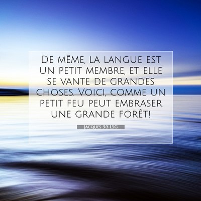 Picture 07 - Jacques 3:5 LSG - De même, la langue est un petit membre, et elle - Bible Verse Picture