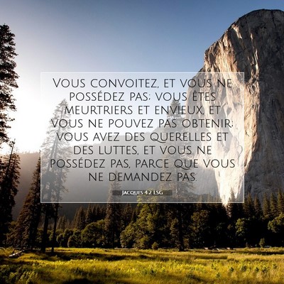 Picture 07 - Jacques 4:2 LSG - Vous convoitez, et vous ne possédez pas; vous - Bible Verse Picture