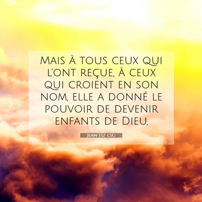 Picture 07 - Jean 1:12 LSG - Mais à tous ceux qui l'ont reçue, à ceux qui - Bible Verse Picture