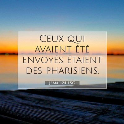 Picture 07 - Jean 1:24 LSG - Ceux qui avaient été envoyés étaient des - Bible Verse Picture