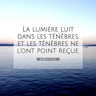 Picture 07 - Jean 1:5 LSG - La lumière luit dans les ténèbres, et les - Bible Verse Picture