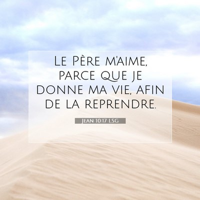 Picture 07 - Jean 10:17 LSG - Le Père m'aime, parce que je donne ma vie, afin - Bible Verse Picture