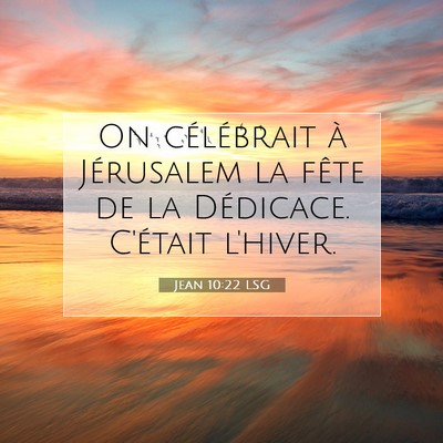 Picture 07 - Jean 10:22 LSG - On célébrait à Jérusalem la fête de la - Bible Verse Picture