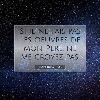 Picture 07 - Jean 10:37 LSG - Si je ne fais pas les oeuvres de mon Père, ne me - Bible Verse Picture