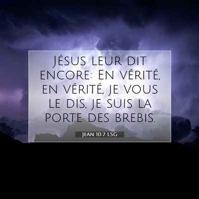 Picture 07 - Jean 10:7 LSG - Jésus leur dit encore: En vérité, en vérité, - Bible Verse Picture