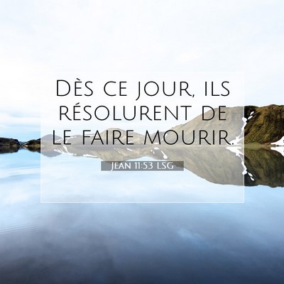 Picture 07 - Jean 11:53 LSG - Dès ce jour, ils résolurent de le faire - Bible Verse Picture