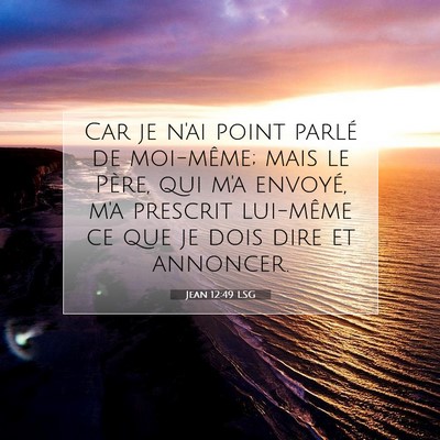Picture 07 - Jean 12:49 LSG - Car je n'ai point parlé de moi-même; mais le - Bible Verse Picture