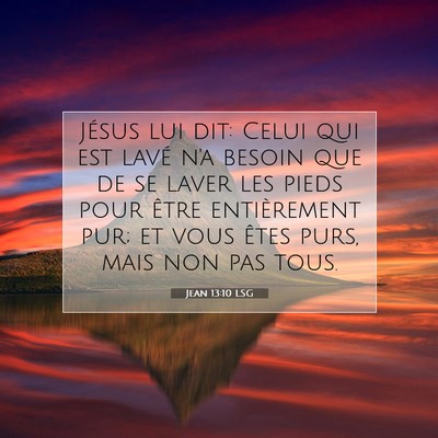 Picture 07 - Jean 13:10 LSG - Jésus lui dit: Celui qui est lavé n'a besoin - Bible Verse Picture