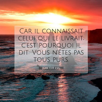 Picture 07 - Jean 13:11 LSG - Car il connaissait celui qui le livrait; c'est - Bible Verse Picture
