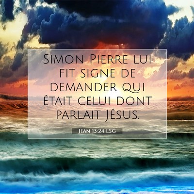 Picture 07 - Jean 13:24 LSG - Simon Pierre lui fit signe de demander qui était - Bible Verse Picture