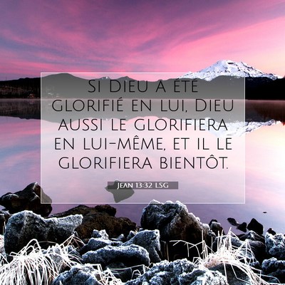 Picture 07 - Jean 13:32 LSG - Si Dieu a été glorifié en lui, Dieu aussi le - Bible Verse Picture