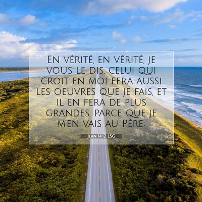 Picture 07 - Jean 14:12 LSG - En vérité, en vérité, je vous le dis, celui - Bible Verse Picture