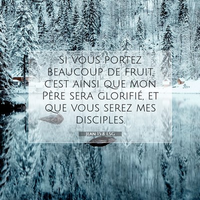 Picture 07 - Jean 15:8 LSG - Si vous portez beaucoup de fruit, c'est ainsi que - Bible Verse Picture