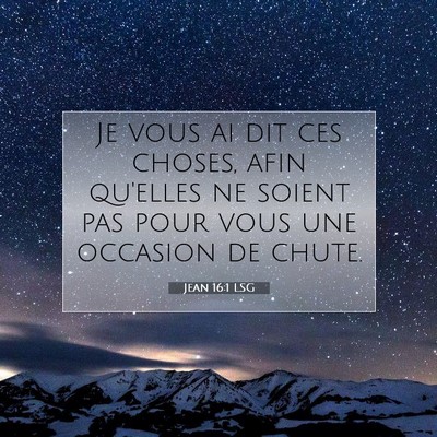 Picture 07 - Jean 16:1 LSG - Je vous ai dit ces choses, afin qu'elles ne - Bible Verse Picture