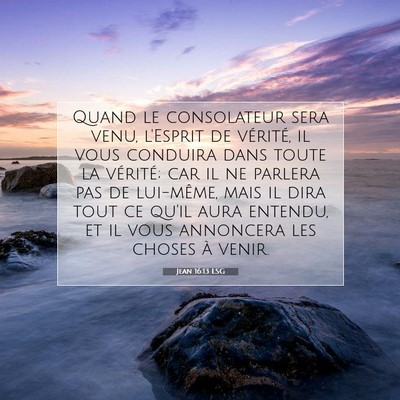 Picture 07 - Jean 16:13 LSG - Quand le consolateur sera venu, l'Esprit de - Bible Verse Picture
