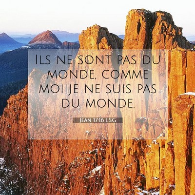 Picture 07 - Jean 17:16 LSG - Ils ne sont pas du monde, comme moi je ne suis - Bible Verse Picture