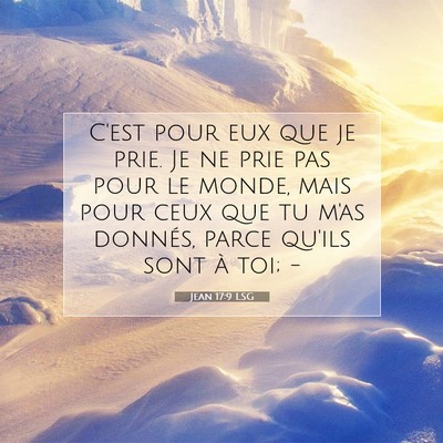 Picture 07 - Jean 17:9 LSG - C'est pour eux que je prie. Je ne prie pas pour - Bible Verse Picture