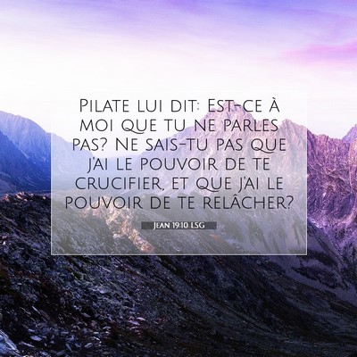 Picture 07 - Jean 19:10 LSG - Pilate lui dit: Est-ce à moi que tu ne parles - Bible Verse Picture