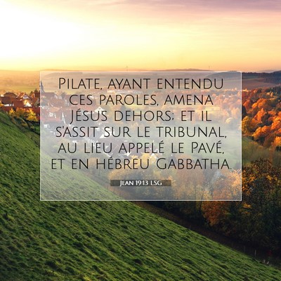 Picture 07 - Jean 19:13 LSG - Pilate, ayant entendu ces paroles, amena Jésus - Bible Verse Picture
