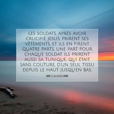 Picture 07 - Jean 19:23 LSG - Les soldats, après avoir crucifié Jésus, - Bible Verse Picture