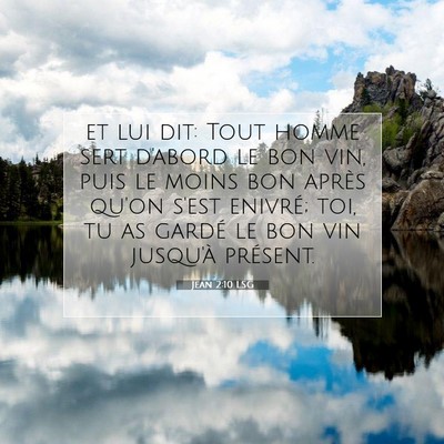 Picture 07 - Jean 2:10 LSG - et lui dit: Tout homme sert d'abord le bon vin, - Bible Verse Picture