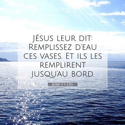Picture 07 - Jean 2:7 LSG - Jésus leur dit: Remplissez d'eau ces vases. Et - Bible Verse Picture