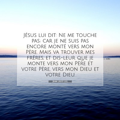Picture 07 - Jean 20:17 LSG - Jésus lui dit: Ne me touche pas; car je ne suis - Bible Verse Picture