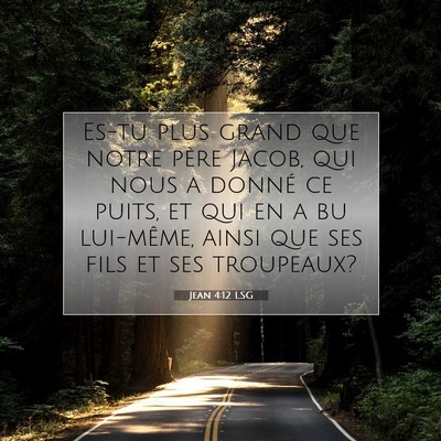 Picture 07 - Jean 4:12 LSG - Es-tu plus grand que notre père Jacob, qui nous - Bible Verse Picture