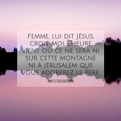 Picture 07 - Jean 4:21 LSG - Femme, lui dit Jésus, crois-moi, l'heure vient - Bible Verse Picture