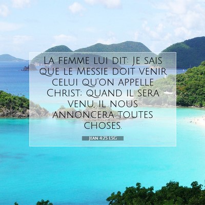 Picture 07 - Jean 4:25 LSG - La femme lui dit: Je sais que le Messie doit - Bible Verse Picture