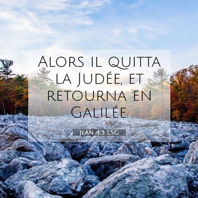 Picture 07 - Jean 4:3 LSG - Alors il quitta la Judée, et retourna en - Bible Verse Picture