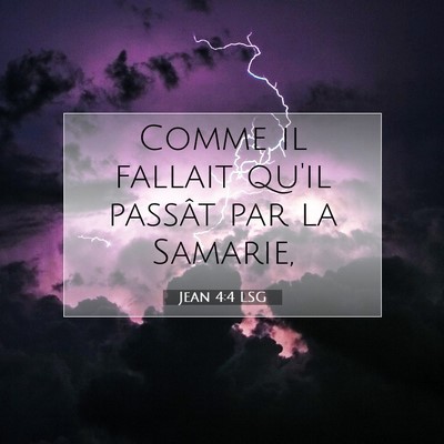 Picture 07 - Jean 4:4 LSG - Comme il fallait qu'il passât par la - Bible Verse Picture