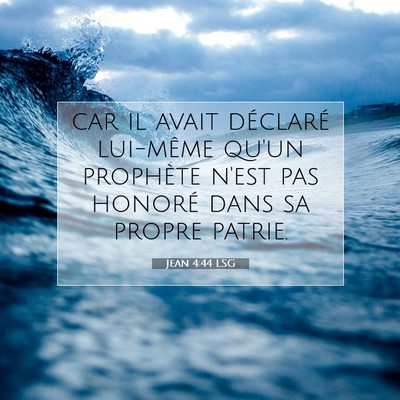 Picture 07 - Jean 4:44 LSG - car il avait déclaré lui-même qu'un prophète - Bible Verse Picture