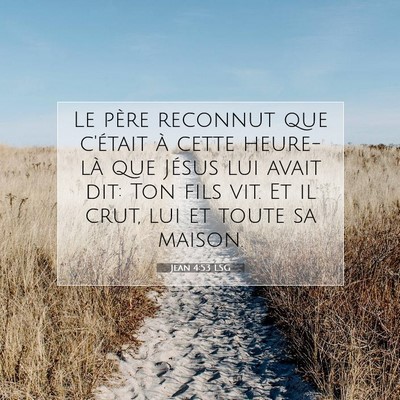 Picture 07 - Jean 4:53 LSG - Le père reconnut que c'était à cette heure-là - Bible Verse Picture