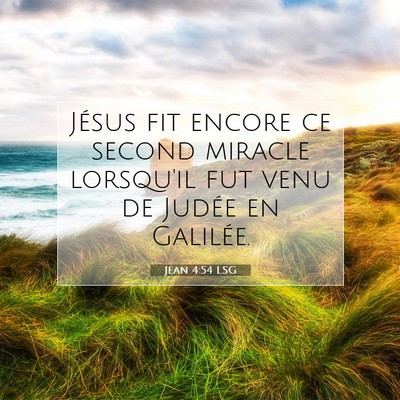 Picture 07 - Jean 4:54 LSG - Jésus fit encore ce second miracle lorsqu'il fut - Bible Verse Picture