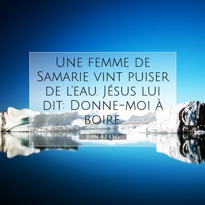 Picture 07 - Jean 4:7 LSG - Une femme de Samarie vint puiser de l'eau. Jésus - Bible Verse Picture