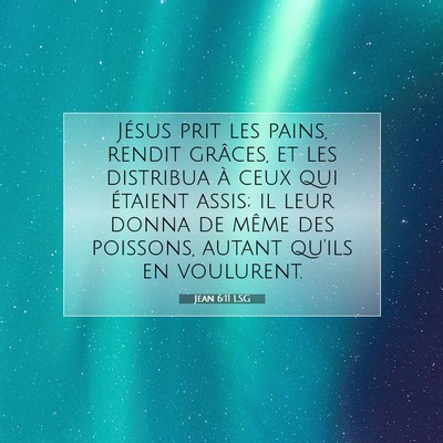 Picture 07 - Jean 6:11 LSG - Jésus prit les pains, rendit grâces, et les - Bible Verse Picture