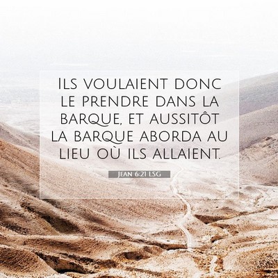 Picture 07 - Jean 6:21 LSG - Ils voulaient donc le prendre dans la barque, et - Bible Verse Picture