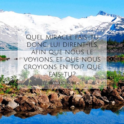 Picture 07 - Jean 6:30 LSG - Quel miracle fais-tu donc, lui dirent-ils, afin - Bible Verse Picture