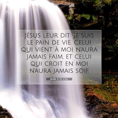 Picture 07 - Jean 6:35 LSG - Jésus leur dit: Je suis le pain de vie. Celui - Bible Verse Picture