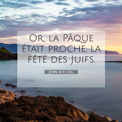 Picture 07 - Jean 6:4 LSG - Or, la Pâque était proche, la fête des - Bible Verse Picture