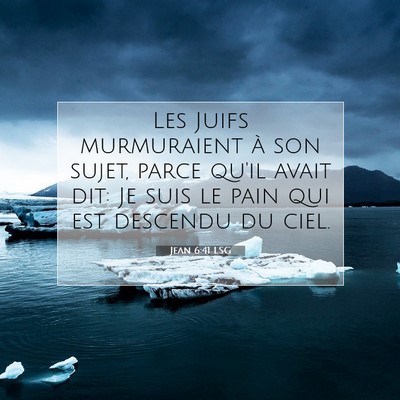 Picture 07 - Jean 6:41 LSG - Les Juifs murmuraient à son sujet, parce qu'il - Bible Verse Picture