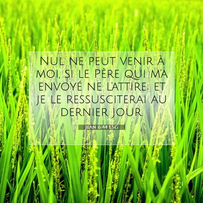 Picture 07 - Jean 6:44 LSG - Nul ne peut venir à moi, si le Père qui m'a - Bible Verse Picture