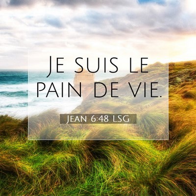 Picture 07 - Jean 6:48 LSG - Je suis le pain de - Bible Verse Picture